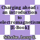 Charging ahead : an introduction to electromagnetism [E-Book] /