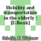 Mobility and transportation in the elderly / [E-Book]