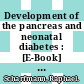 Development of the pancreas and neonatal diabetes : [E-Book] 1st ESPE Advanced Seminar in Developmental Endocrinology, Paris, May 2007 ; a comprehensive analysis of the most recent findings : R. Scharfmann /