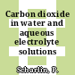 Carbon dioxide in water and aqueous electrolyte solutions /