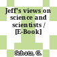 Jeff's views on science and scientists / [E-Book]