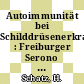 Autoimmunität bei Schilddrüsenerkrankungen : Freiburger Serono Kolloquium über Autoimmunphänomene bei Schilddrüsenerkrankungen. 0006 : Freiburg.