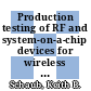 Production testing of RF and system-on-a-chip devices for wireless communications / [E-Book]