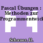 Pascal Übungen : Methoden zur Programmentwicklung.