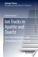 Ion Tracks in Apatite and Quartz [E-Book] : And Their Behaviour with Temperature and Pressure /