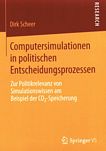 Computersimulationen in politischen Entscheidungsprozessen : zur Politikrelevanz von Simulationswissen am Beispiel der CO2-Speicherung /