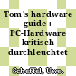 Tom's hardware guide : PC-Hardware kritisch durchleuchtet /