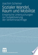 Sozialer Wandel, Raum und Mobilität : empirische Untersuchungen zur Subjektivierung der Verkehrsnachfrage /