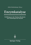 Enzymkatalyse : Einführung in die Chemie, Biochemie und Technologie der Enzyme /