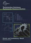 Technisches Zeichnen ; Technische Kommunikation : Grund- und Fachbildung Metall ; Informationsband /