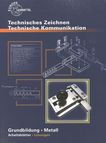 Technisches Zeichnen ; Technische Kommunikation : Grundbildung Metall mit Lernfeldorientierung für die Metallberufe Lösungen /