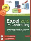 Excel 2016 im Controlling : professionelle Lösungen für Controlling, Projekt- und Personalmanagement ; für die Versionen 2010 bis 2016 /
