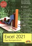 Excel 2021 - das umfassende Excel Kompendium : Grundlagen, Praxis, Formeln, VBA, Diagramme für alle Excel Anwender ... /