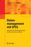 Datenmanagement mit SPSS [E-Book] : kontrollierter und beschleunigter Umgang mit Datensätzen, Texten und Werten /