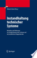 Instandhaltung technischer Systeme [E-Book] : Methoden und Werkzeuge zur Gewährleistung eines sicheren und wirtschaftlichen Anlagenbetriebs /