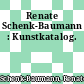 Renate Schenk-Baumann : Kunstkatalog.
