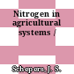 Nitrogen in agricultural systems /