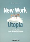 New Work Utopia : Zukunftsvision einer besseren Arbeitswelt /