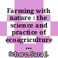 Farming with nature : the science and practice of ecoagriculture [E-Book] /