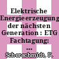 Elektrische Energieerzeugung der nächsten Generation : ETG Fachtagung: Vorträge : Nürnberg, 27.04.94-28.04.94.