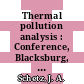 Thermal pollution analysis : Conference, Blacksburg, Va., 14.-15.5.1974. Technical papers /