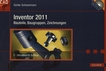Inventor 2011 : Bauteile, Baugruppen, Zeichnungen /