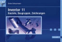 Inventor 11 : Bauteile, Baugruppen, Zeichnungen /