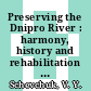 Preserving the Dnipro River : harmony, history and rehabilitation [E-Book] /