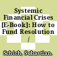Systemic Financial Crises [E-Book]: How to Fund Resolution /