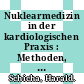 Nuklearmedizin in der kardiologischen Praxis : Methoden, Ergebnisse, Indikationen /