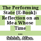 The Performing State [E-Book]: Reflection on an Idea Whose Time Has Come but Whose Implementation Has Not /