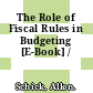 The Role of Fiscal Rules in Budgeting [E-Book] /