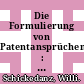 Die Formulierung von Patentansprüchen : deutsche, europäische und amerikanische Praxis /
