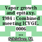 Vapor growth and epitaxy. 1984 : Combined meeting ICVGE. 0006 / ACCG. 0006: proceedings : International conference on vapor growth and epitaxy 0006 : american conference on crystal growth. 0006 : Atlantic-City, NJ, 15.07.1984-20.07.1984.
