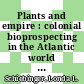 Plants and empire : colonial bioprospecting in the Atlantic world [E-Book] /