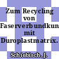Zum Recycling von Faserverbundkunststoffen mit Duroplastmatrix.