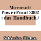Microsoft PowerPoint 2002 : das Handbuch /
