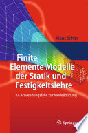 Finite Elemente Modelle der Statik und Festigkeitslehre [E-Book] : 101 Anwendungsfälle zur Modellbildung /