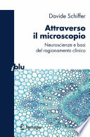 Attraverso il microscopio [E-Book] : Neuroscienze e basi del ragionamento clinico /