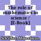 The role of mathematics in science / [E-Book]