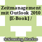 Zeitmanagement mit Outlook 2010 [E-Book] /