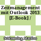 Zeitmanagement mit Outlook 2013 [E-Book] /