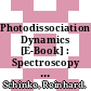Photodissociation Dynamics [E-Book] : Spectroscopy and Fragmentation of Small Polyatomic Molecules /