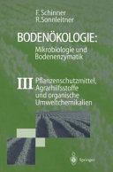 Bodenökologie. 3. Pflanzenschutzmittel, Agrarhilfsstoffe und organische Umweltchemikalien : Mikrobiologie der Bodenzymatik : mit 5 Abb. und 15 Tabellen /