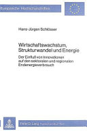 Wirtschaftswachstum, Strukturwandel und Energie : der Einfluss von Innovationen auf den sektoralen und regionalen Endenergieverbrauch /