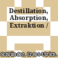 Destillation, Absorption, Extraktion /