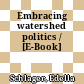 Embracing watershed politics / [E-Book]