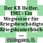 Der KB Helfer. 1982 : Ein Wegweiser für Kriegsbeschädigte, Kriegshinterbliebene und Behinderte.
