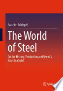 The World of Steel [E-Book] : On the History, Production and Use of a Basic Material /