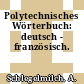 Polytechnisches Wörterbuch: deutsch - französisch.